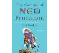 Joel Kotkin Coming of Neo-Feudalism (Tascabile)