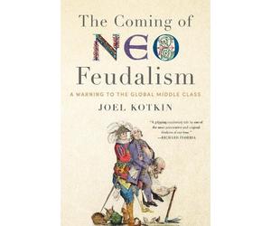 Joel Kotkin The Coming of Neo-Feudalism (Copertina rigida)