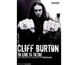 Joel McIver - Cliff Burton - To Live Is To Die