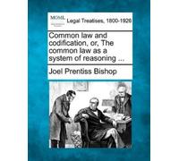 Joel Prentiss B Common Law and Codification, Or, the Common Law as a (Tascabile)