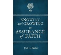 Joel R. Beeke Knowing And Growing in Assurance of Faith (Tascabile)
