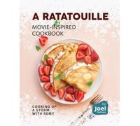 Joel Rollings A Ratatouille Movie-Inspired Cookbook (Tascabile)
