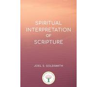 Joel S Goldsmith Spiritual Interpretation of Scripture (Tascabile)