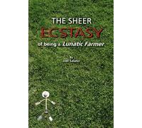 Joel Salatin The Sheer Ecstasy of Being a Lunatic Farmer (Tascabile)