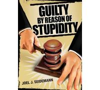 Joel Seidemann Guilty by Reason of Stupidity (Tascabile)