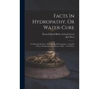Joel Shew Facts In Hydropathy, Or Water-cure (Tascabile)