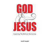 Joel W Hemphill God and Jesus; Exploring the Biblical Distinction (Tascabile)
