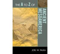 Joel W. Palka The A to Z of Ancient Mesoamerica (Tascabile) A to Z Guide Series