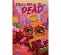 Joelle Wellington Girls Who Play Dead (Copertina rigida)