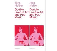 Jörg Heiser Double Lives in Art and Pop Music (Tascabile)