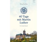 Jörg Kailus 40 Tage mit Martin Luther: Ein Andachtsbuch (Copertina rigida)