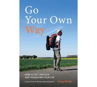 Joerg Kuehn Go Your Own Way - How to Get Unstuck and Transform Your (Tascabile)