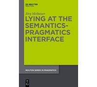 Jörg Meibauer Lying at the Semantics-Pragmatics Interface (Copertina rigida)