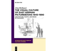 The Visual Culture of East German Picturebooks 1945-1990: Architecture, Traffic, and Design of Childhood