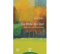 Jörg Zink Die Stille der Zeit: Gedanken zum Älterwerden (Copertina rigida)