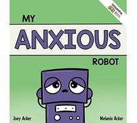 Joey Acker Melanie Acker My Anxious Robot (Copertina rigida)