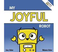Joey Acker Melanie Acker My Joyful Robot (Copertina rigida)