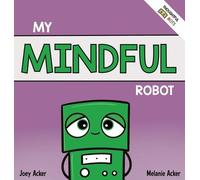 Joey Acker Melanie Acker My Mindful Robot (Copertina rigida)