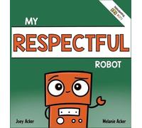 Joey Acker Melanie Acker My Respectful Robot (Copertina rigida)