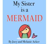 Joey Acker Melanie Acker My Sister is a Mermaid (Copertina rigida)
