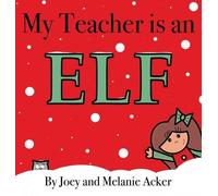 Joey Acker Melanie Acker My Teacher is an Elf (Copertina rigida) Wonder Who Crew