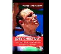 JOEY CHESTNUT: King of the Competitive Table - From Small Bites to Giant Feats