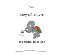 Joey découvre : les fleurs de saison: Livre à colorier