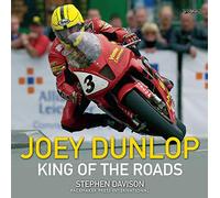 Joey Dunlop: King of the Roads by Stephen Davison