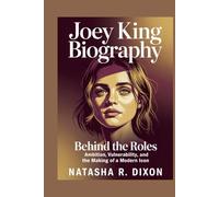 JOEY KING BIOGRAPHY: Behind the Roles: Ambition, Vulnerability, and the Making of a Modern Icon