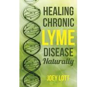 Joey Lott Healing Chronic Lyme Disease Naturally (Tascabile)