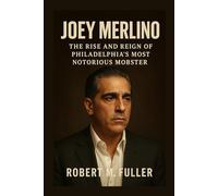 JOEY MERLINO BIOGRAPHY: The Rise And Reign Of Philadelphia’s Most Notorious Mobster