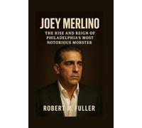 JOEY MERLINO BIOGRAPHY: The Rise And Reign Of Philadelphia’s Most Notorious Mobster