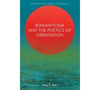 Joey S. Kim Romanticism and the Poetics of Orientation (Copertina rigida)