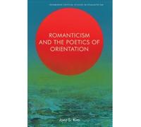 Joey S. Kim Romanticism and the Poetics of Orientation (Copertina rigida)