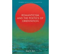 Joey S. Kim Romanticism and the Poetics of Orientation (Tascabile)