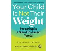 Joey Skelton, MD, MS FAAP Your Child Is Not Their Weight (Tascabile)