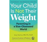 Joey Skelton, MD, MS FAAP Your Child Is Not Their Weight (Tascabile)