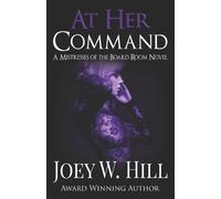 Joey W Hill At Her Command (Tascabile) Mistresses of the Board Room