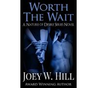 Joey W Hill Worth The Wait (Tascabile) Nature of Desire