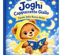 JOGHI Cappuccetto Giallo: dolci storie della buonanotte per sognare, rilassarsi e addormentarsi con fantasia