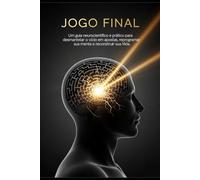 Jogo Final: Um guia neurocientífico e prático para desmantelar o vício em apostas, reprogramar sua mente e reconstruir sua Vida.