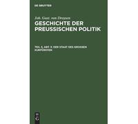 Joh Gust Von Droysen Der Staat Des Großen Kurfürsten (Copertina rigida)