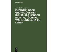 Joh Mich Leupol Eubiotik. Oder Grundzüge Der Kunst, ALS Mensc (Copertina rigida)