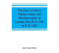 Johan Gough Nic The diary of Henry Machyn, citizen and merchant-tayl (Tascabile)