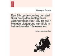 Johan Hendrik V Een Blik Op de Vorming Der Stad Sluis En Op Den Aanl (Tascabile)