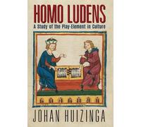 Homo Ludens: A Study of the Play-Element in Culture by Huizinga, Johan