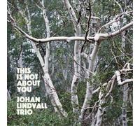 Johan Lindvall Trio This Is Not About You (CD) Album