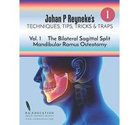 Johan P Reyneke's Techniques, Tips, Tricks and Traps: Volume 1: The Bilateral Sagittal Split Mandibular Ramus Osteotomy
