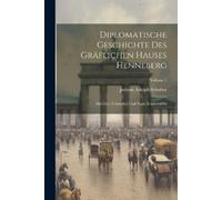Johann Adolph Sc Diplomatische Geschichte Des Gräflichen Hauses Hen (Tascabile)