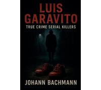 Johann Bachmann Luis Garavito (Tascabile) True Crime Serial Killers